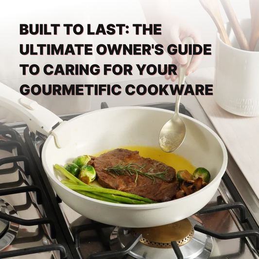 CARE MADE SIMPLE: The Ultimate Owner's Guide to Caring for Your Gourmetific Cookware